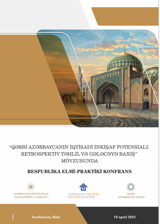 &ldquo;QERBI AZERBAYCANIN IQTISADI INKISAF POTENSIALI: RETROSPEKTIV TEHLIL VE GELECEYE BAXIS&rdquo; RESPUBLIKA ELMI-PRAKTIKI KONFRANS